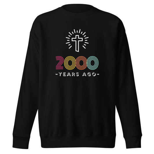 2000 years ago Unisex Premium Sweatshirt